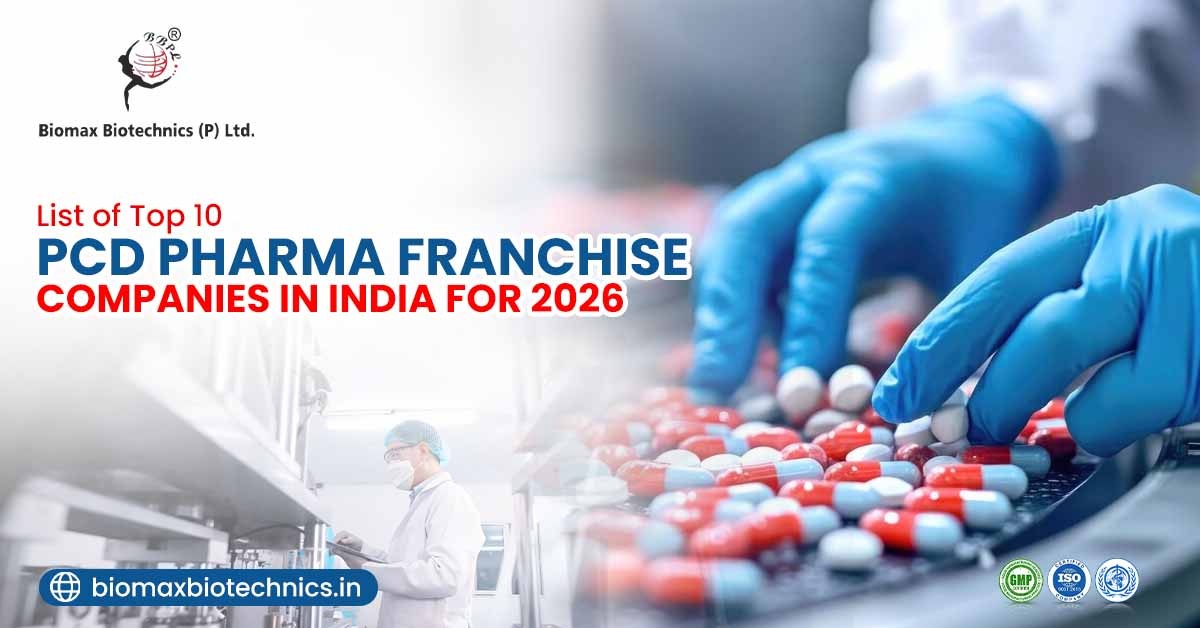 List of Top 10 PCD Pharma Franchise Companies in India for 2026 | Biomax Biotechnics (P) Ltd.