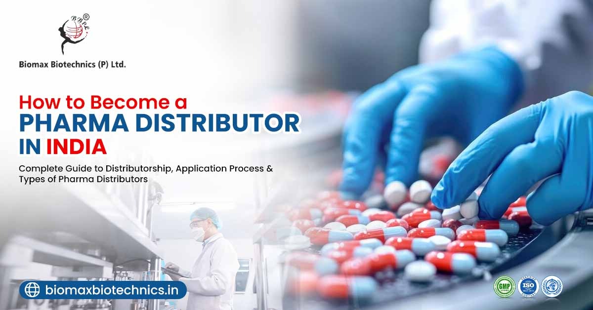 How To Become A PCD Pharma Distributor in India: Eligibility, Application Process & Types Of Pharma Distributors (2026) | Biomax Biotechnics (P) Ltd.