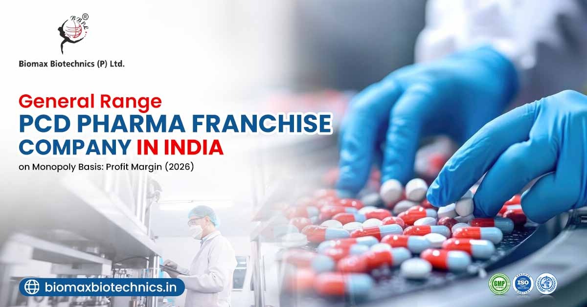 How to Choose the Best General Range PCD Pharma Franchise Company in India on Monopoly Basis: Profit Margin (2026) | Biomax Biotechnics (P) Ltd.