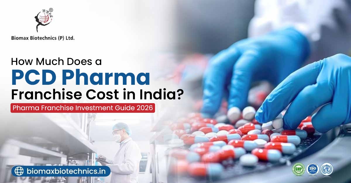 How Much Does a PCD Pharma Franchise Cost in India? (Pharma Franchise Investment Guide 2026) | Biomax Biotechnics (P) Ltd.