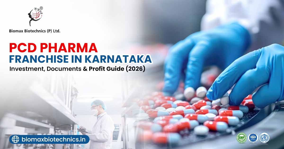 PCD Pharma Franchise in Karnataka – Investment, Documents & Profit Guide (2026) | Biomax Biotechnics (P) Ltd.